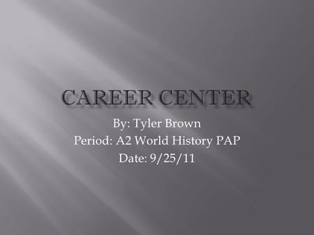 By: Tyler Brown Period: A2 World History PAP Date: 9/25/11.