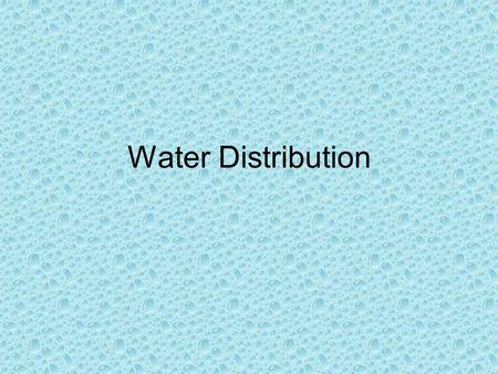 Water Distribution. The Water Cycle Water is essential to life on Earth. Humans can live for more than month without food, but we can live for only a.