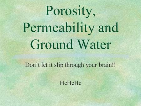 Porosity, Permeability and Ground Water