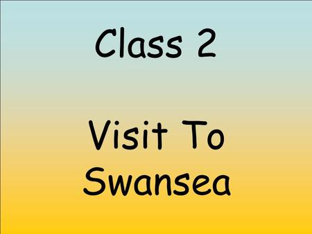 Class 2 Visit To Swansea. We went to the Marina.