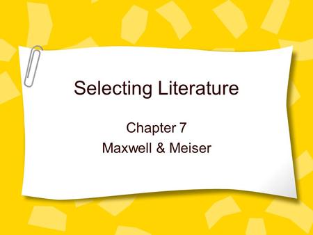 Selecting Literature Chapter 7 Maxwell & Meiser. Objectives Life-long enjoyment Understand the past Understand own experiences Wider view of life Learn.
