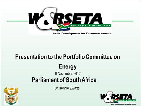 HET Presentation to the Portfolio Committee on Energy 6 November 2012 Parliament of South Africa Dr Hennie Zwarts.