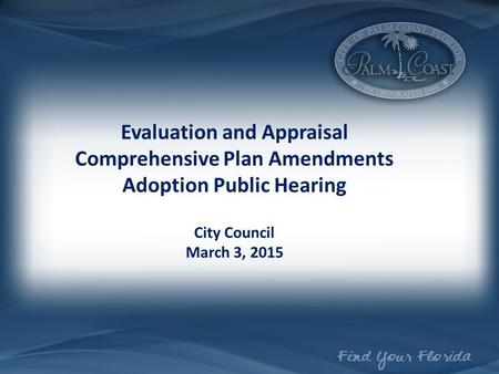 Evaluation and Appraisal Comprehensive Plan Amendments Adoption Public Hearing City Council March 3, 2015.