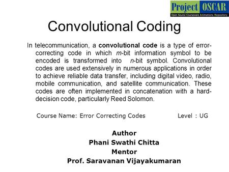 Convolutional Coding In telecommunication, a convolutional code is a type of error- correcting code in which m-bit information symbol to be encoded is.