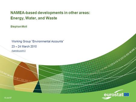 13-Jul-07 NAMEA-based developments in other areas: Energy, Water, and Waste Stephan Moll Working Group ”Environmental Accounts” 23 – 24 March 2010 Agenda.