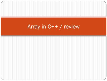 Array in C++ / review. An array contains multiple objects of identical types stored sequentially in memory. The individual objects in an array, referred.