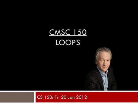 CMSC 150 LOOPS CS 150: Fri 20 Jan 2012. Representing DNA AGTCCAGTGTCAA.