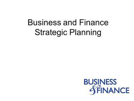 Business and Finance Strategic Planning. 2004-20052 Agenda Introduction Overview: B&F Strategic Plan Discussion: B&F as one B&F Values with Behaviors.