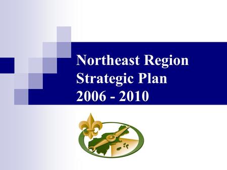 Northeast Region Strategic Plan 2006 - 2010. The Mission of the Boy Scouts of America The mission of the Boy Scouts of America is to prepare young people.