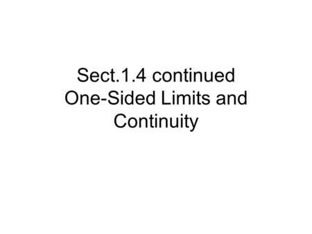 Sect.1.4 continued One-Sided Limits and Continuity.