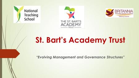St. Bart’s Academy Trust “Evolving Management and Governance Structures”