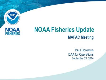 NOAA Fisheries Update MAFAC Meeting Paul Doremus DAA for Operations September 23, 2014.