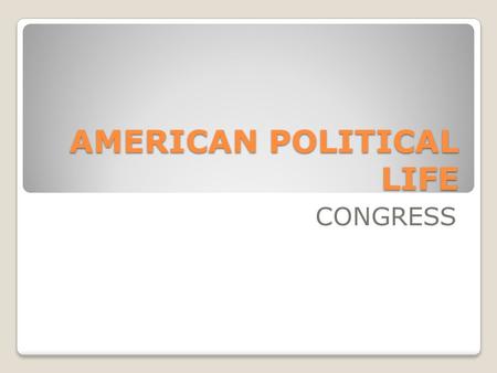 AMERICAN POLITICAL LIFE CONGRESS. CONGRESS Located at / known as Capitol Hill, Washington D.C. (District of Columbia) Congress is a law-making body It.