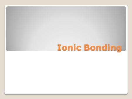 Ionic Bonding. Chemical bond-the attractive force that holds atoms of ions together What was an ion? How are they formed? Ionic Bond- a bond formed between.