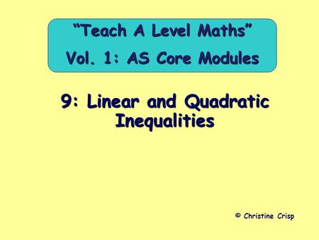 9: Linear and Quadratic Inequalities © Christine Crisp “Teach A Level Maths” Vol. 1: AS Core Modules.