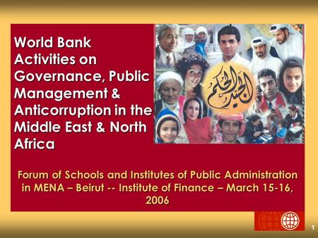 1 Forum of Schools and Institutes of Public Administration in MENA – Beirut -- Institute of Finance – March 15-16, 2006 World Bank Activities on Governance,