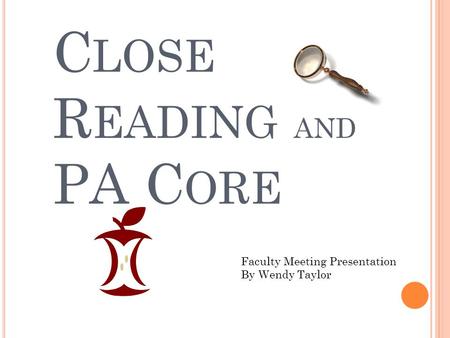 C LOSE R EADING AND PA C ORE Faculty Meeting Presentation By Wendy Taylor.