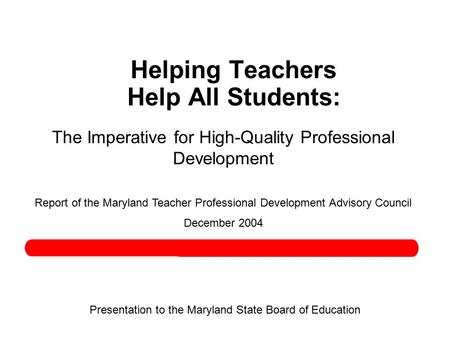 Helping Teachers Help All Students: The Imperative for High-Quality Professional Development Report of the Maryland Teacher Professional Development Advisory.