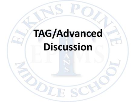 TAG/Advanced Discussion. Elementary School TAG Model 1 day a week pull out Gifted Curriculum Standards “Enrichment” for SS and SC Teacher input, grades,