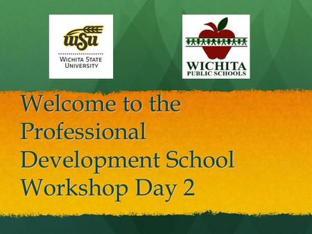 Welcome to the Professional Development School Workshop Day 2.