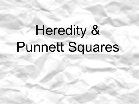 Heredity & Punnett Squares. If you look around the room you share some physical characteristic with your classmates. What do you see that you have in.