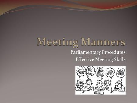 Parliamentary Procedures Effective Meeting Skills.