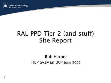 RAL PPD Tier 2 (and stuff) Site Report Rob Harper HEP SysMan 30 th June 2009 1.