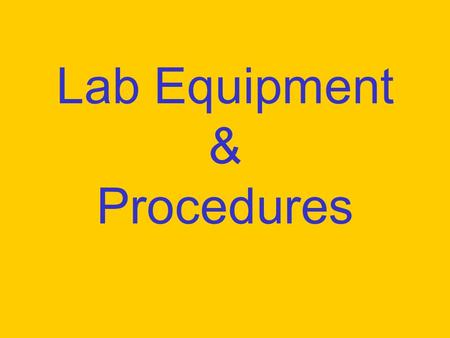 Lab Equipment & Procedures. Goggles Protect eyes.