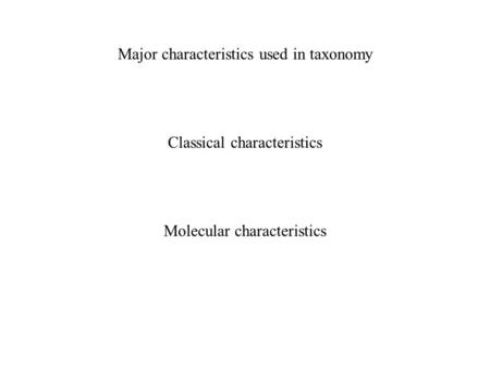 Major characteristics used in taxonomy
