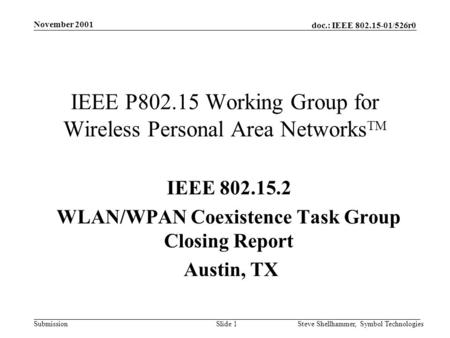 Doc.: IEEE 802.15-01/526r0 Submission November 2001 Steve Shellhammer, Symbol TechnologiesSlide 1 IEEE P802.15 Working Group for Wireless Personal Area.