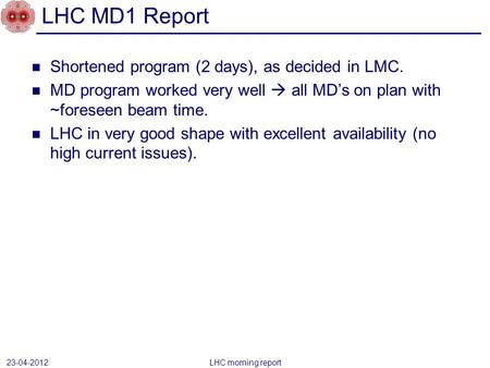 Shortened program (2 days), as decided in LMC. MD program worked very well  all MD’s on plan with ~foreseen beam time. LHC in very good shape with excellent.