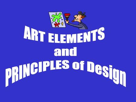 ART ELEMENTS and PRINCIPLES of Design.