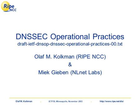 Olaf M. Kolkman. IETF58, Minneapolis, November 2003.  DNSSEC Operational Practices draft-ietf-dnsop-dnssec-operational-practices-00.txt.