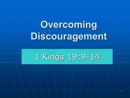 Overcoming Discouragement 1 Kings 19:9-14 1. 2 Elijah: A Discouraged Man 1 Kings 19:3-4, 10, 14 King Ahab. 1 Kings 16:29-33; 18:16- 18 King Ahab. 1 Kings.