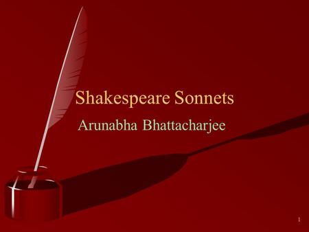1 Shakespeare Sonnets Arunabha Bhattacharjee. 2 William Shakespeare.