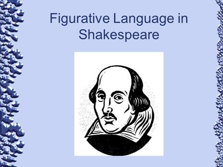 Figurative Language in Shakespeare. Literal Language: Language that means exactly what it says.