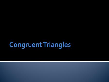  When figures have the same size and shape we say they are congruent.  In this lesson I will focus on congruent triangles.