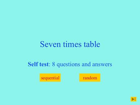 Seven times table Self test: 8 questions and answers sequentialrandom.