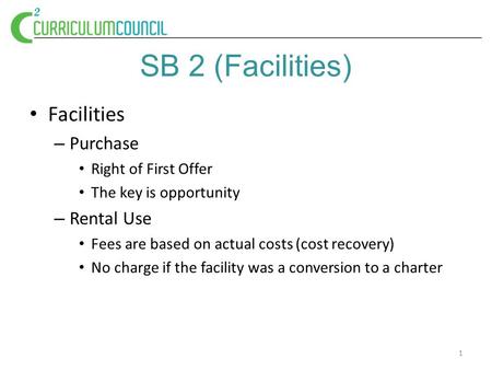 SB 2 (Facilities) Facilities – Purchase Right of First Offer The key is opportunity – Rental Use Fees are based on actual costs (cost recovery) No charge.