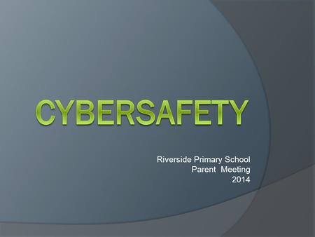 Riverside Primary School Parent Meeting 2014. 21st Century Learners – a few facts: young people aged 14-17 had the highest rate of internet use at June.