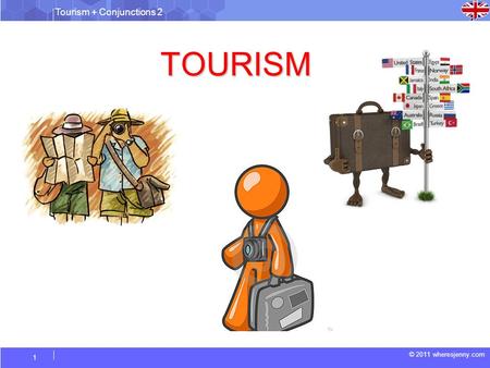 Tourism + Conjunctions 2 © 2011 wheresjenny.com 1 TOURISM.