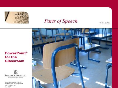 Parts of Speech PowerPoint, © May 2007 by Prestwick House, Inc. All rights reserved. ISBN 978-1-60843-748-1 Item #: 302474 By Sondra Abel PowerPoint ®