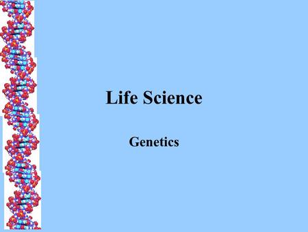 Life Science Genetics. Genetics The study of heredity, how traits are passed from parent to offspring x = or.