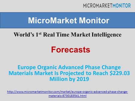 World’s 1 st Real Time Market Intelligence Europe Organic Advanced Phase Change Materials Market Is Projected to Reach $229.03 Million by 2019 MicroMarket.