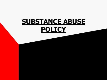 SUBSTANCE ABUSE POLICY. OBJECTIVES By the end of this training, you will be able to: –Discuss the importance of a drug-free workplace –Describe the State.