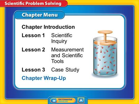 Chapter Menu Chapter Introduction Lesson 1Scientific Inquiry Lesson 2Measurement and Scientific Tools Lesson 3Case Study Chapter Wrap-Up.