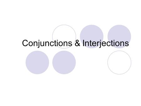 Conjunctions & Interjections. The Conjunction Definition: A conjunction is a word that joins words, phrases or clauses.