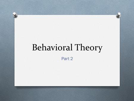 Behavioral Theory Part 2. Reinforcers and Punishers O A reinforcer INCREASES behavior O A punisher DECREASES behavior.