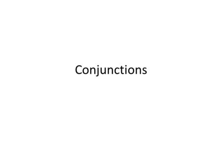 Conjunctions. Definition A conjunction joins two words or groups of words (phrases or clauses) together.