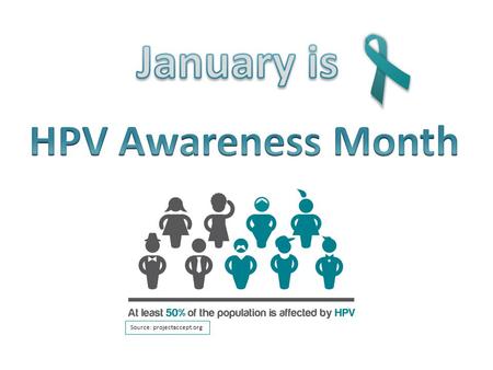 Source: projectaccept.org. Did you know… HPV is the most common sexually transmitted infection in the U.S. Nearly all sexually active people will get.